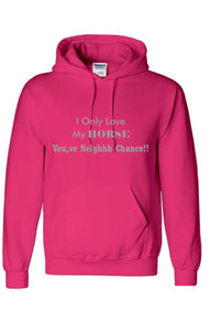 I Only Love My Horse. You’ve Neighhh Chance Hoodie - Pink