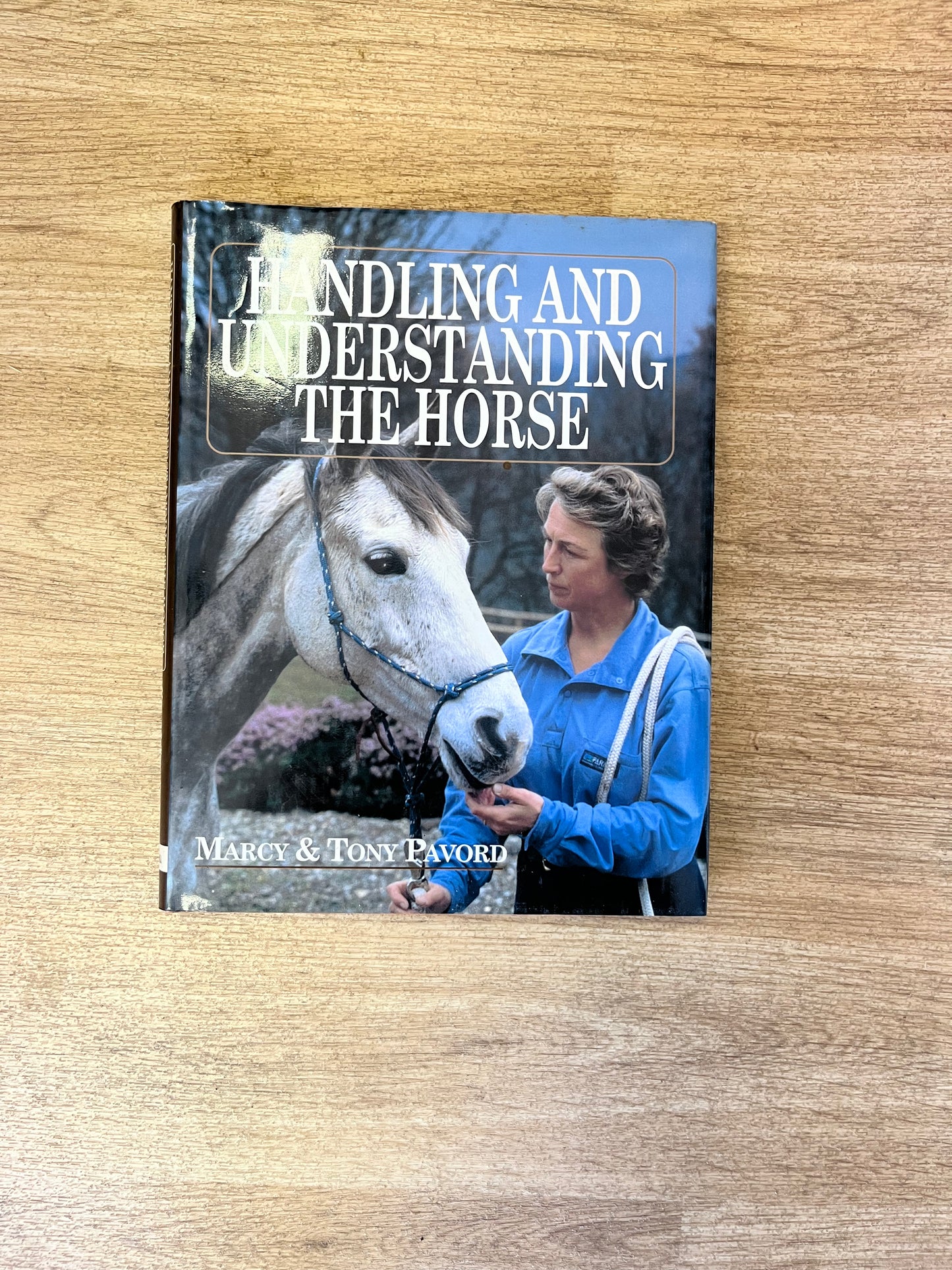Handling And Understanding The Horse By Macy And Tony Pavord